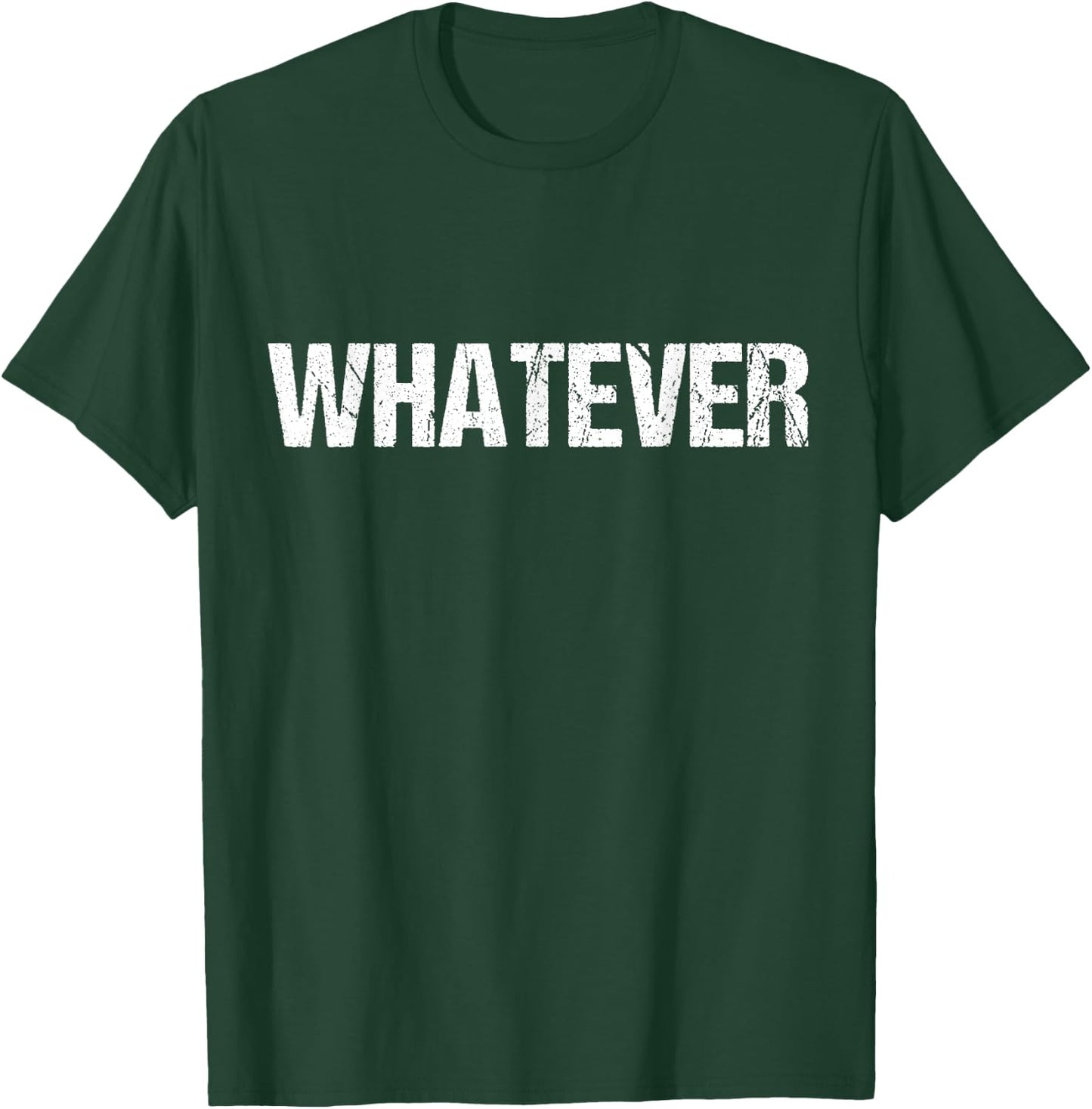 Shirt That Says WHATEVER T-Shirt - T-Shirt | Forest