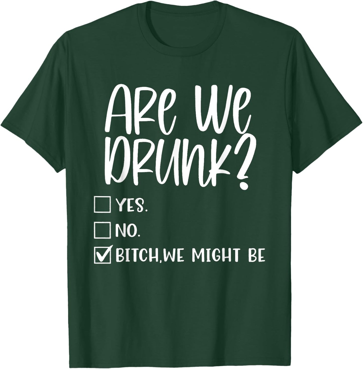 Are We Drunk Bitch We Might Be Alcoholic Bestie Drinking T-Shirt - T-Shirt | Forest