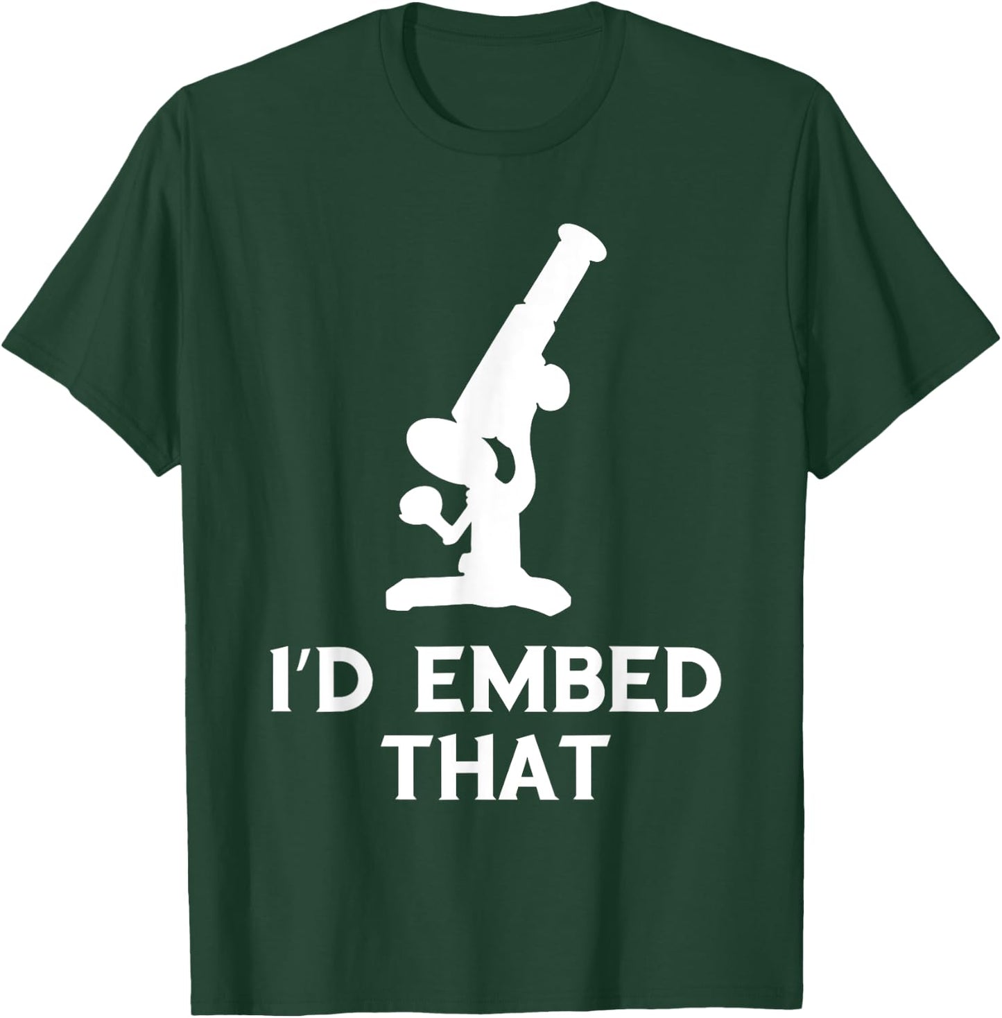 Histology I'd Embed That Microscope Histologic Technician T-Shirt - T-Shirt | Forest