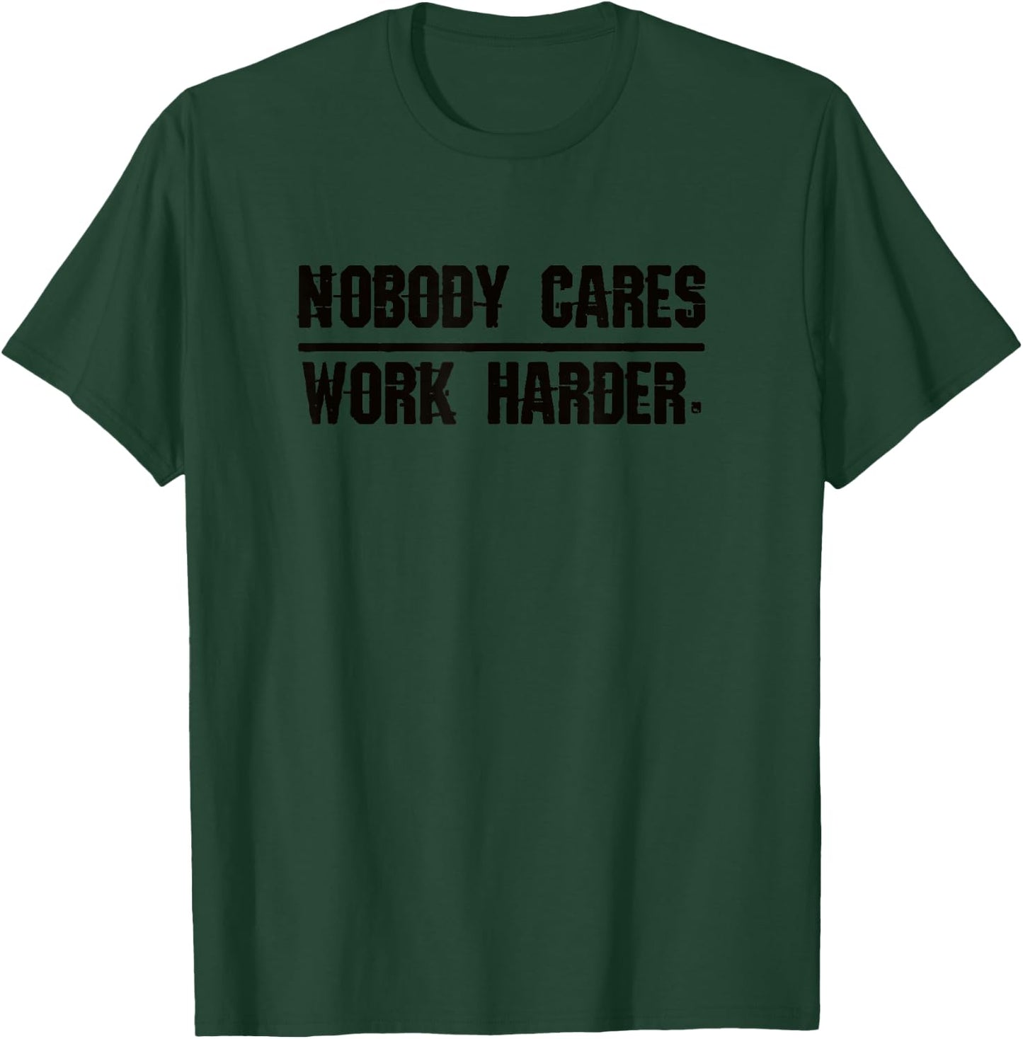 Nobody Cares Work Harder | Men, Women & Kids T-Shirt - T-Shirt | Forest