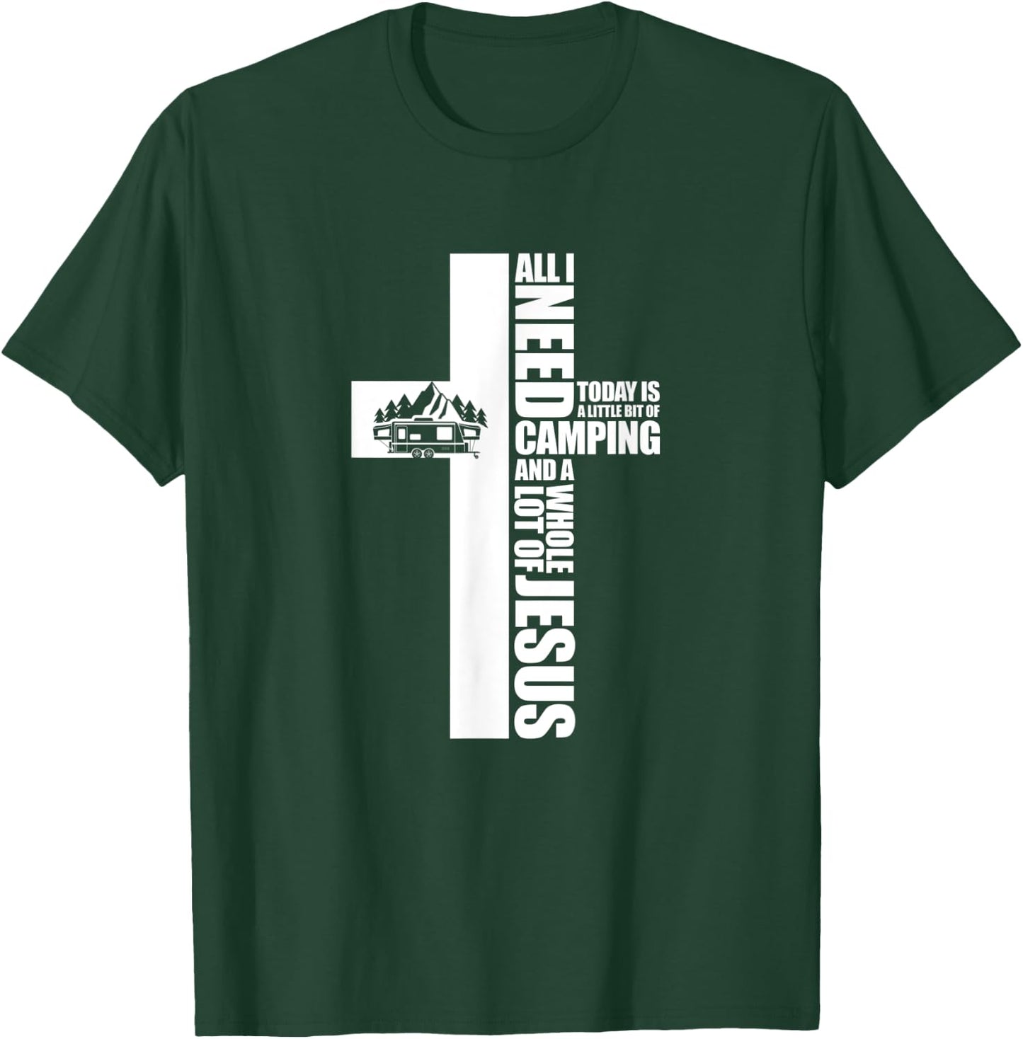 All I Need Today Is A Little Bit of Camping Jesus RV Camper T-Shirt - T-Shirt | Forest