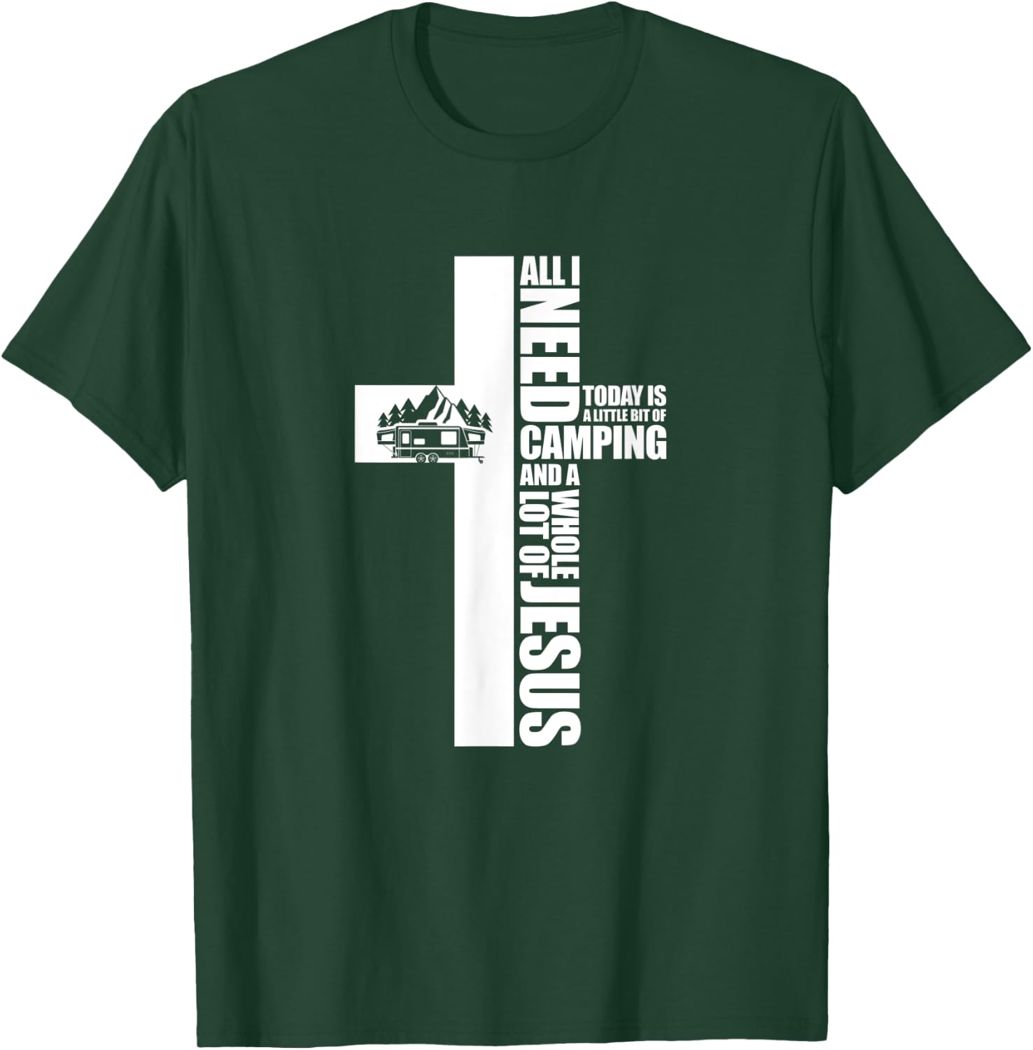 All I Need Today Is A Little Bit of Camping Jesus RV Camper T-Shirt - T-Shirt | Forest