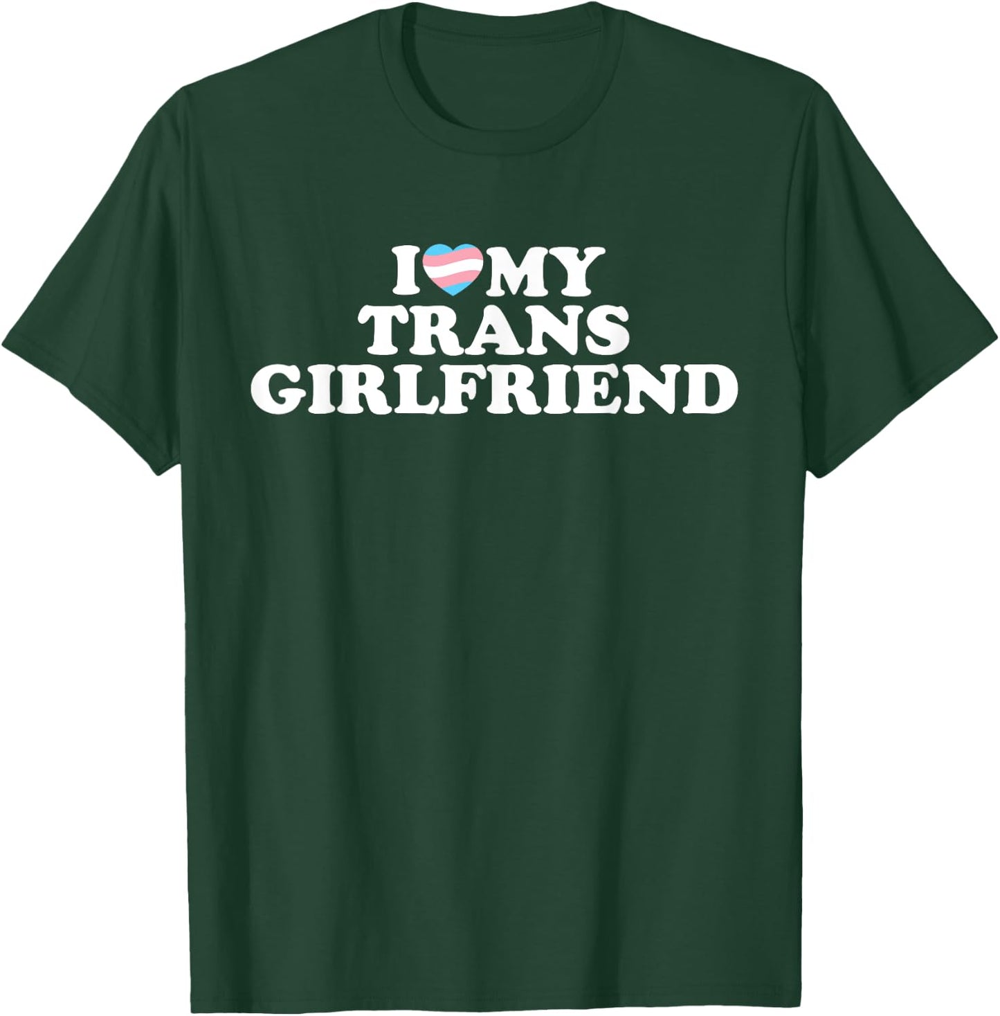 I Love My Trans Girlfriend T-Shirt - T-Shirt | Forest