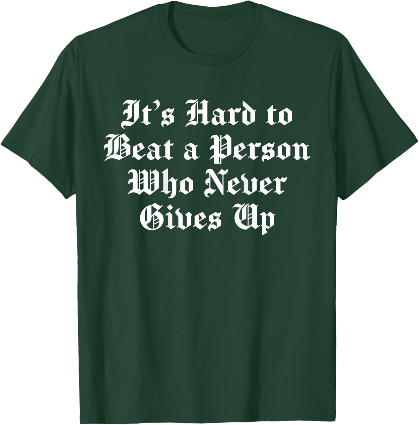 It's Hard To Beat A Person Who Never Gives Up (on back) T-Shirt - T-Shirt | Forest