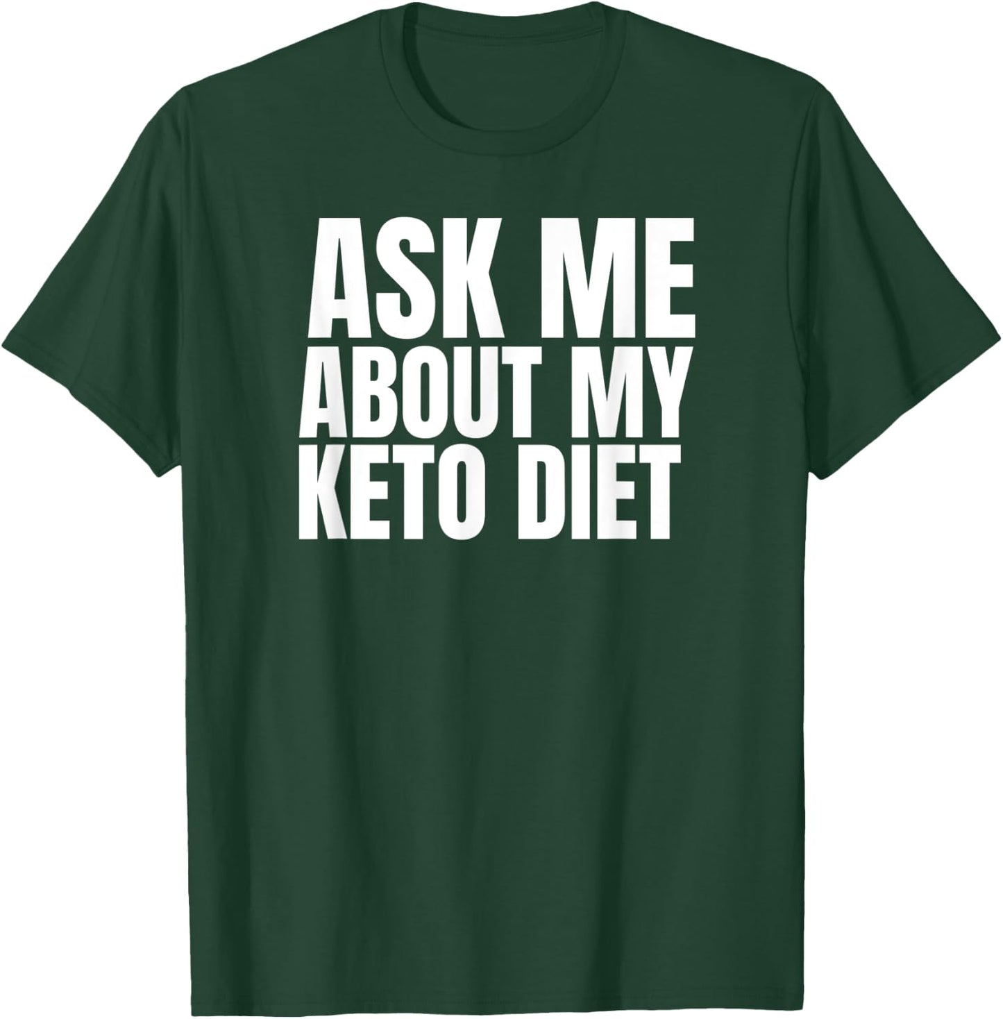Keto Diet FUNNY Graphic on Black Ask Me about my Keto Diet T-Shirt - T-Shirt | Forest