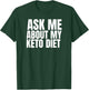 Keto Diet FUNNY Graphic on Black Ask Me about my Keto Diet T-Shirt - T-Shirt | Forest