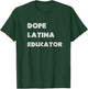 Dope Latina Educator Gift Graphic Design T-Shirt - T-Shirt | Forest