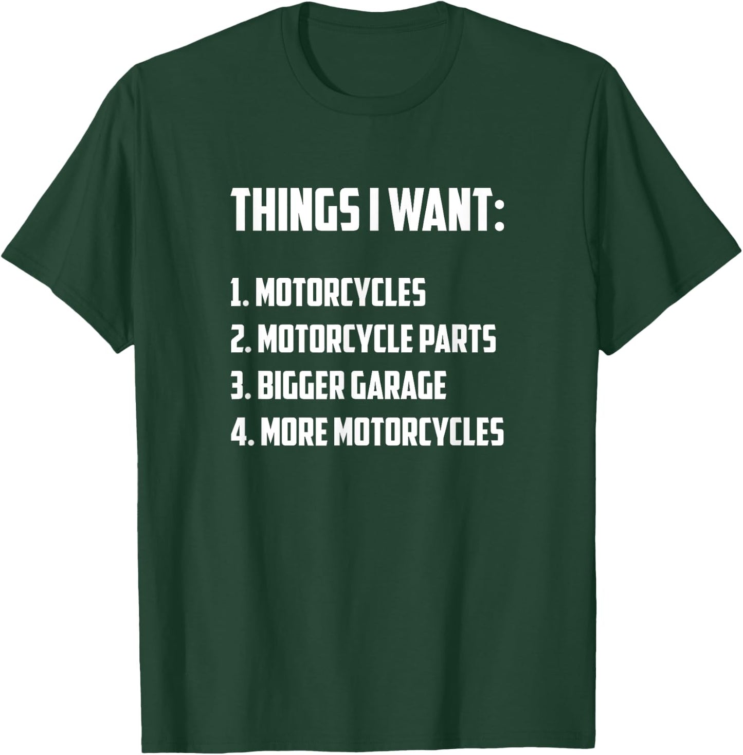 Things I Want - Funny Motorcycle Rider T-Shirt - T-Shirt | Forest