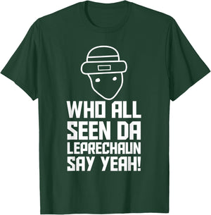 Who All Seen Da Leprechaun Say Yeah T-Shirt - T-Shirt | Forest