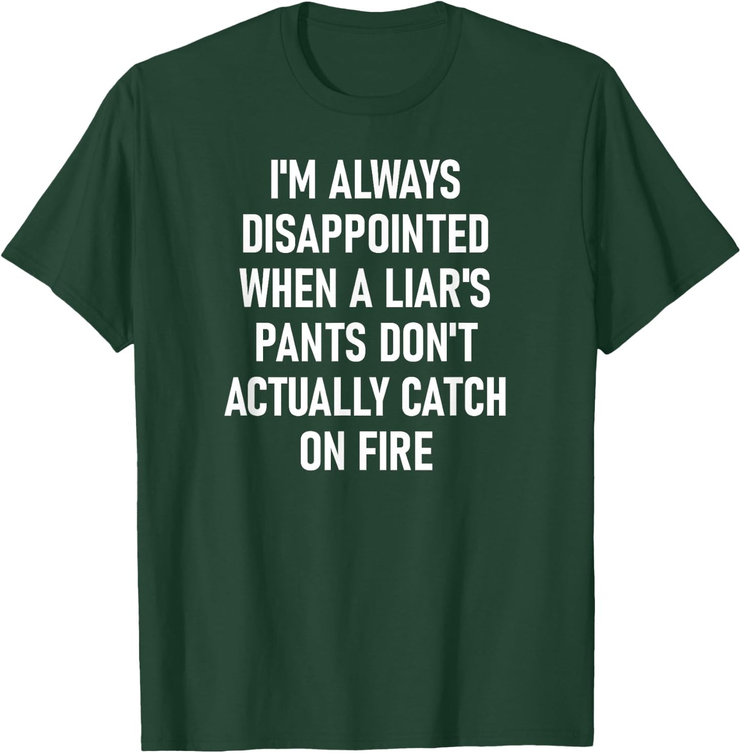 Liar's Pants Catch On Fire, Funny, Joke, Sarcastic, Family T-Shirt - T-Shirt | Forest