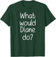 What Would DIANE Do Funny Personalized Name Women Gift T-Shirt - T-Shirt | Forest