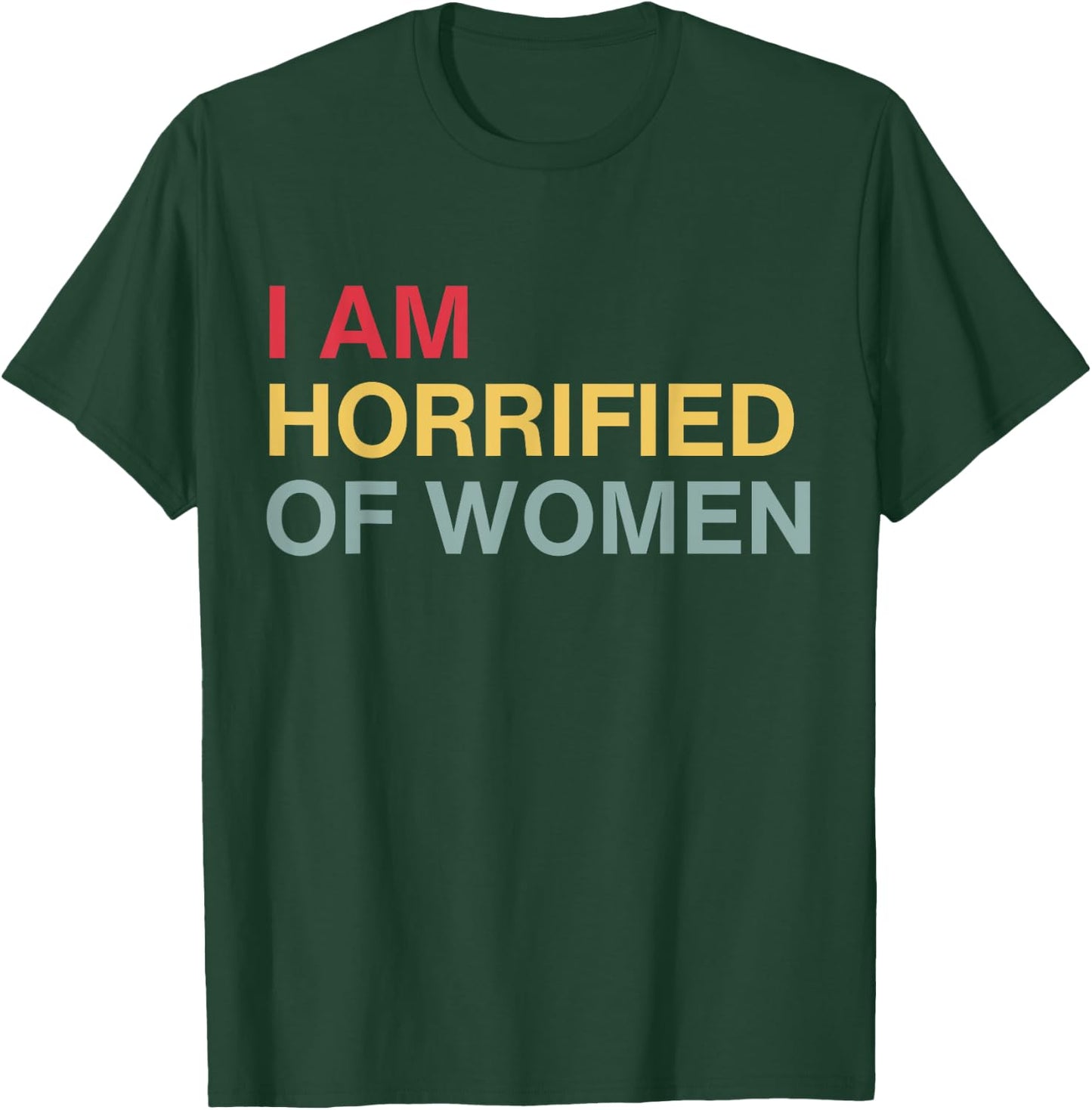 I'm Horrified Of Women T-Shirt - T-Shirt | Forest
