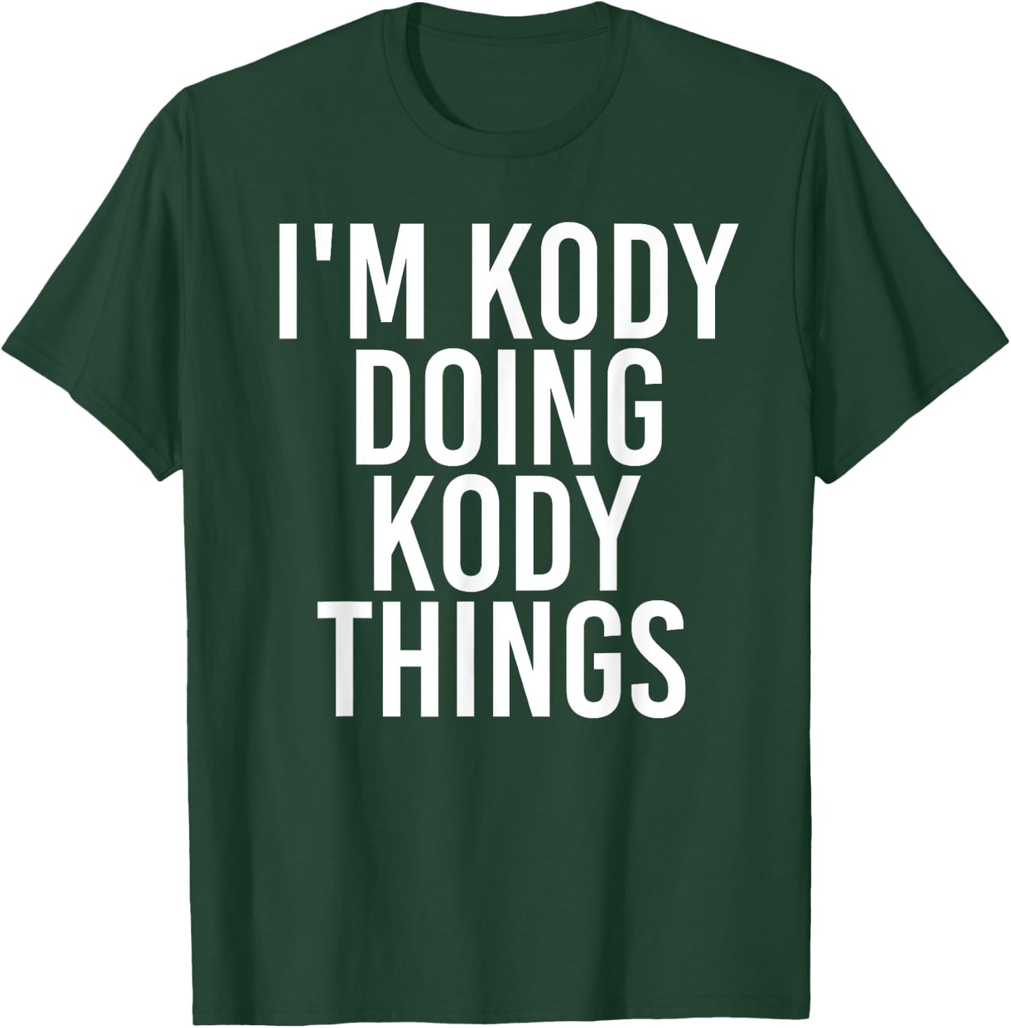 I'M KODY DOING KODY THINGS Name Funny Birthday Gift T-Shirt - T-Shirt | Forest