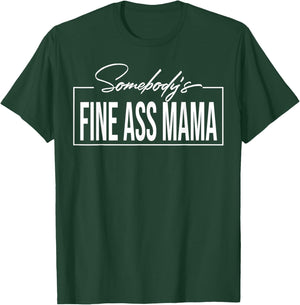 Somebody's Fine Ass Mama T-Shirt - T-Shirt | Forest