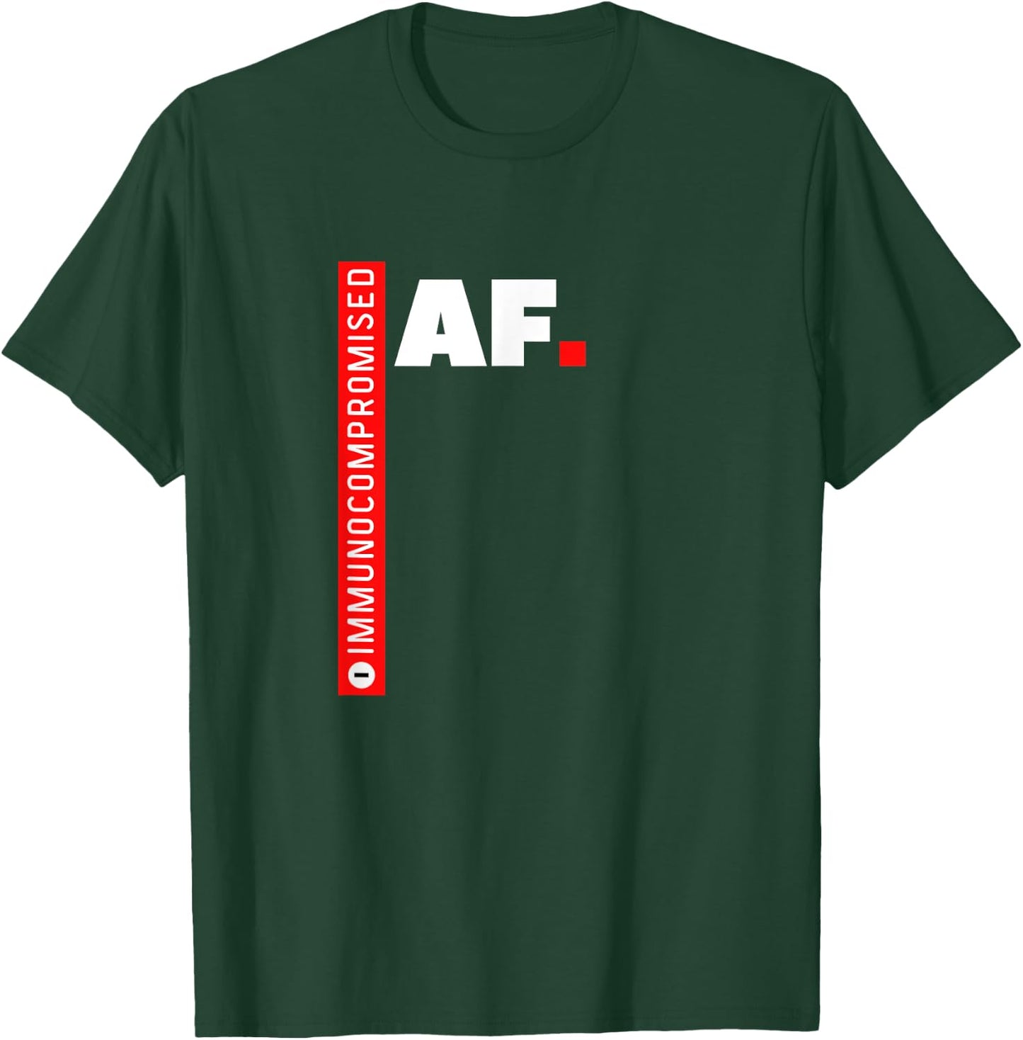 Immunocompromised AF T-Shirt - T-Shirt | Forest