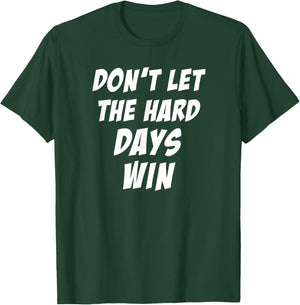 Don't Let The Hard Days Win Motivational Gym Workout Athlete T-Shirt - T-Shirt | Forest