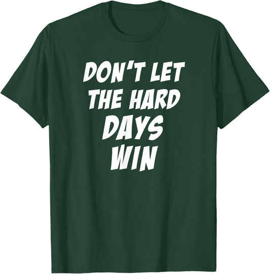 Don't Let The Hard Days Win Motivational Gym Workout Athlete T-Shirt - T-Shirt | Forest