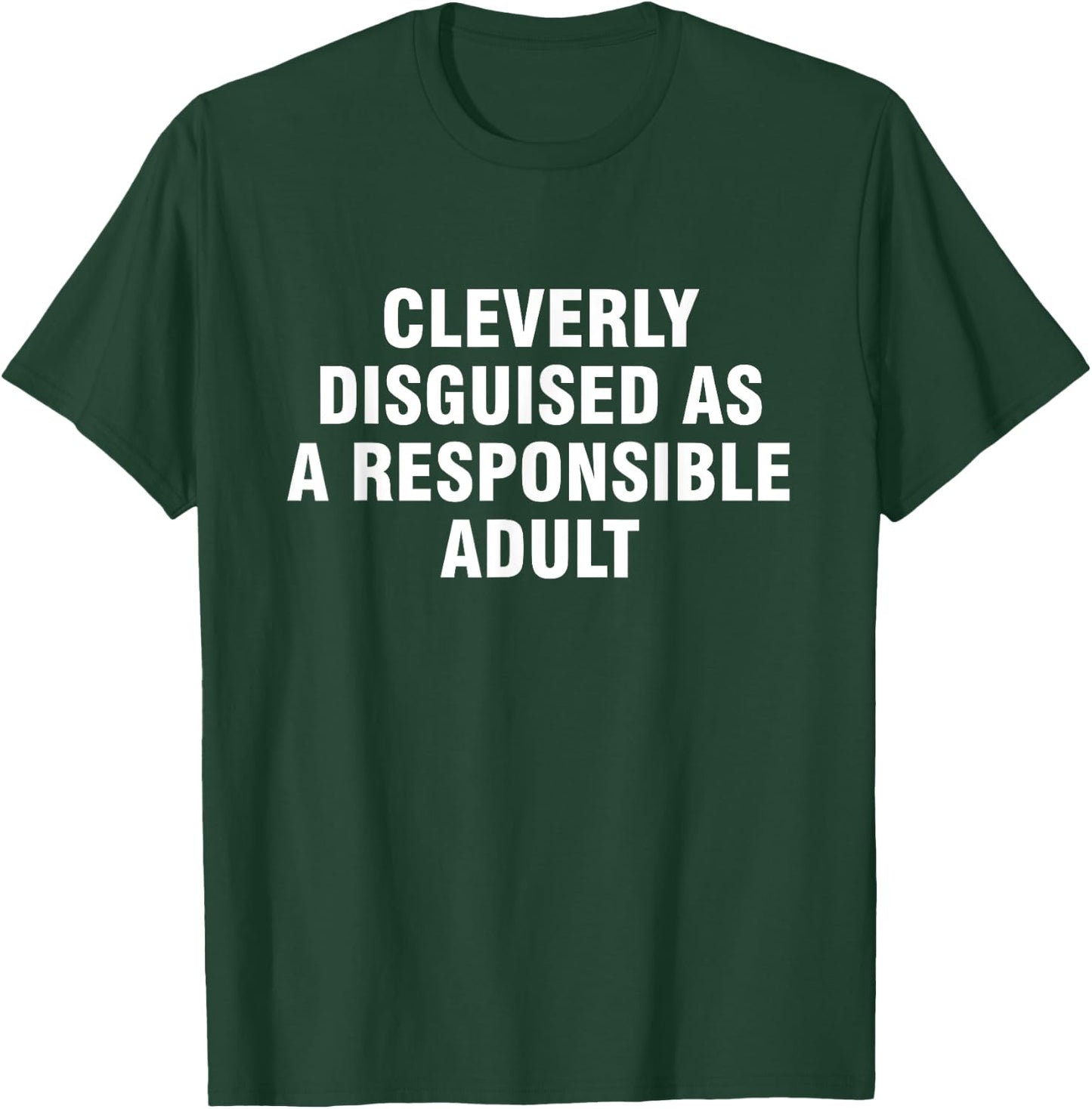 Cleverly Disguised As A Responsible Adult T-Shirt - T-Shirt | Forest