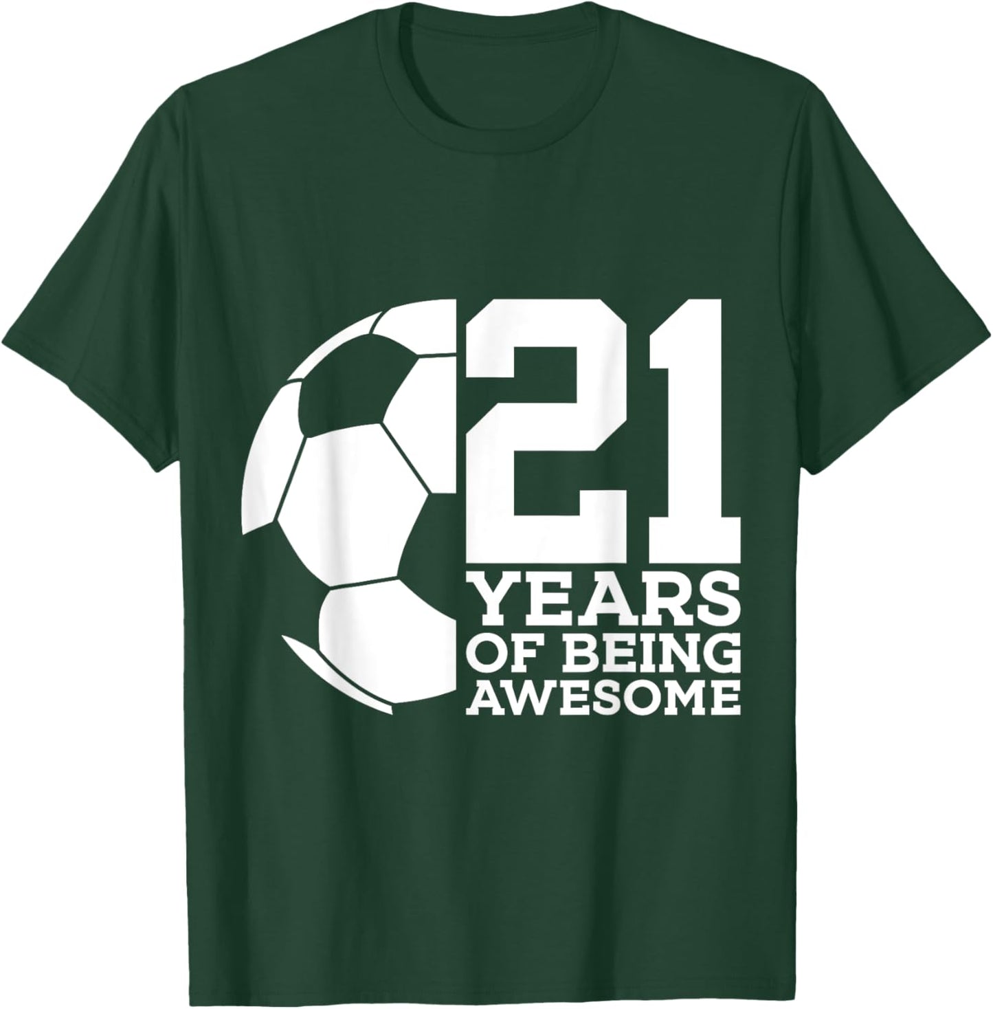 21 Years of Being Awesome Soccer 21st Birthday T-Shirt - T-Shirt | Forest