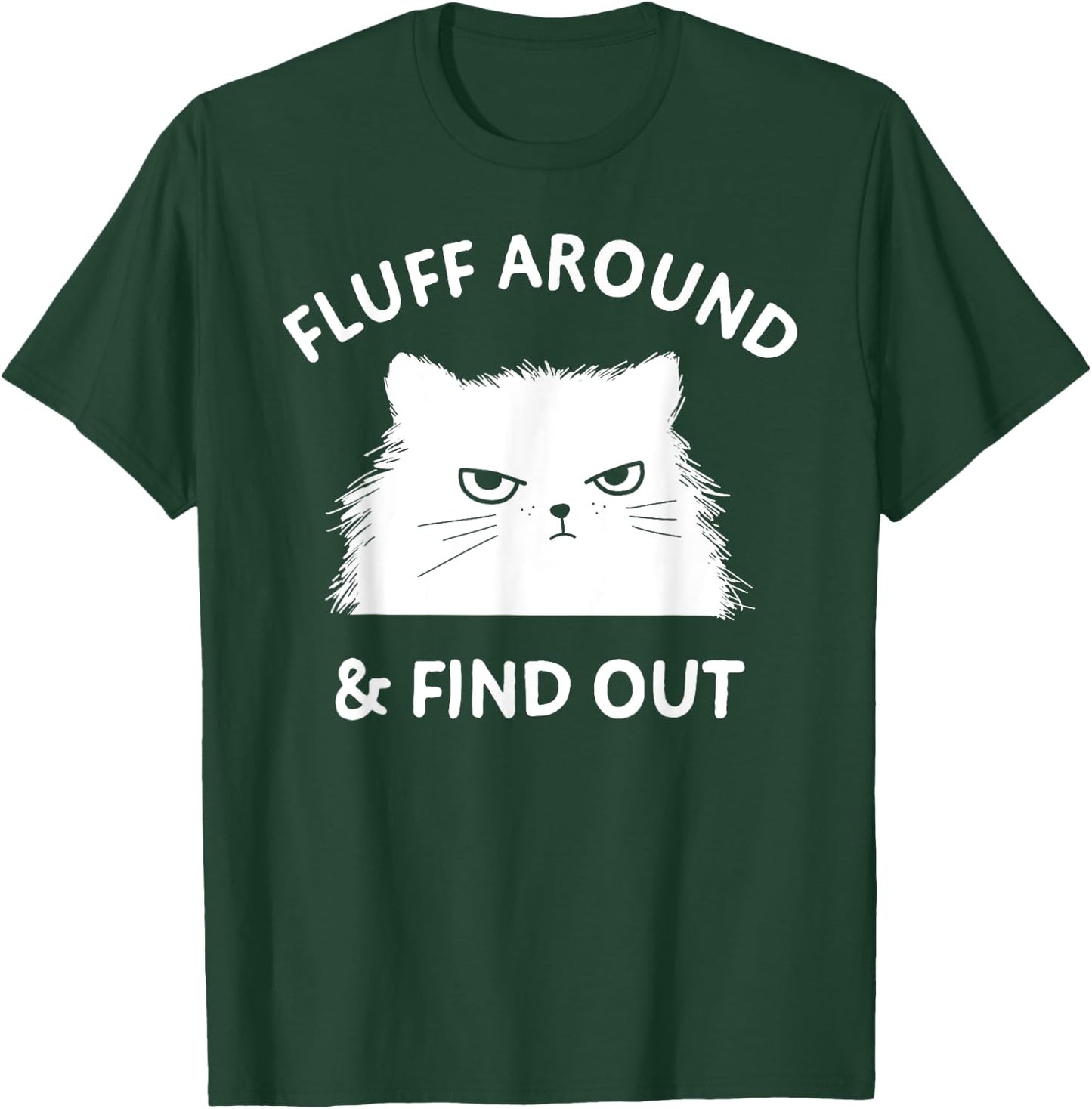 Fluff Around Funny Sarcastic Cat Lady Quote Humor T-Shirt - T-Shirt | Forest