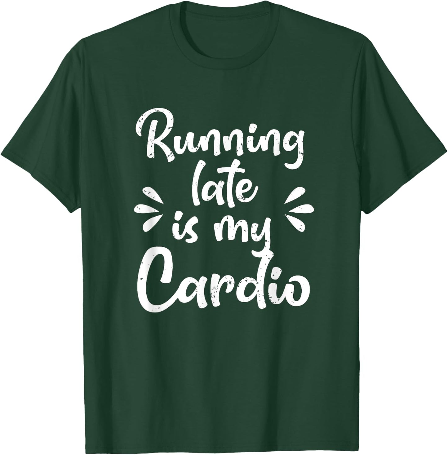 Running Late Is My Cardio Funny Student Employee T-Shirt - T-Shirt | Forest