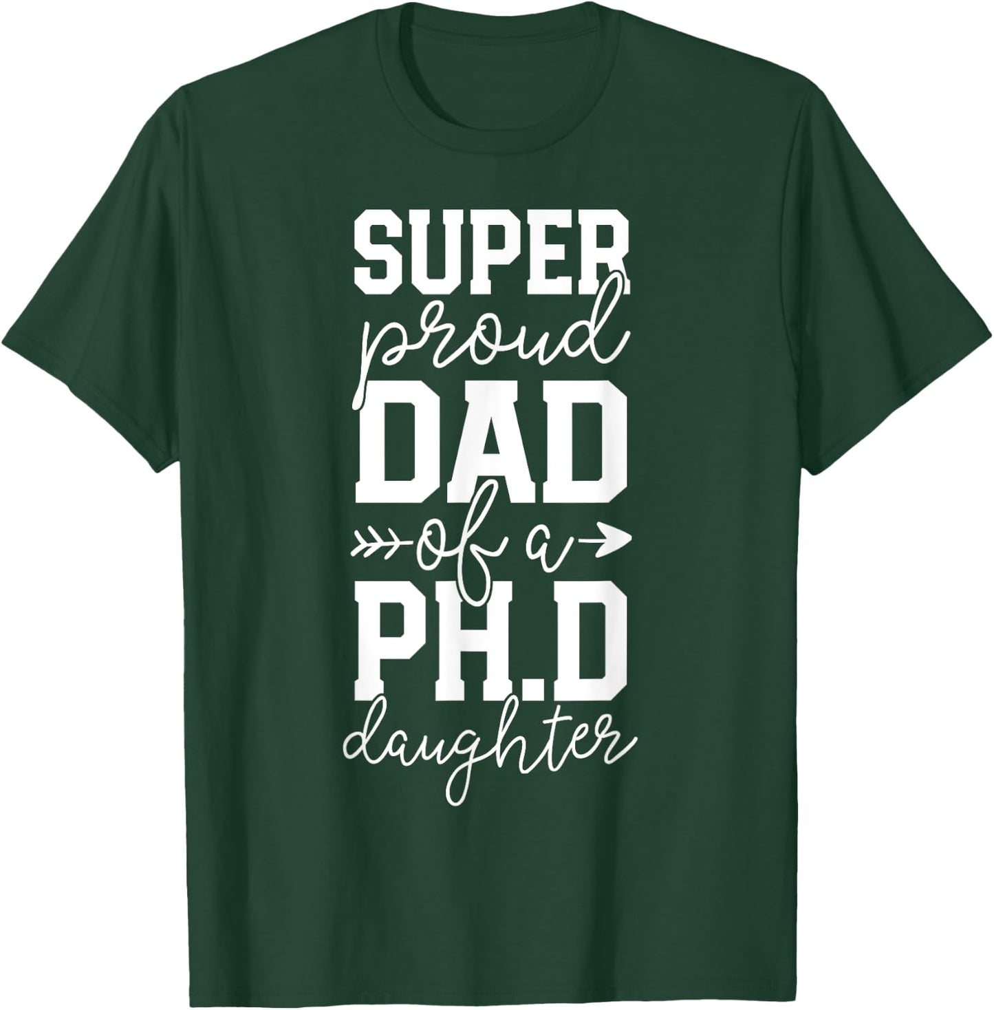 Proud Dad PhD Graduation Family Super Awesome Ph.D Daughter T-Shirt - T-Shirt | Forest