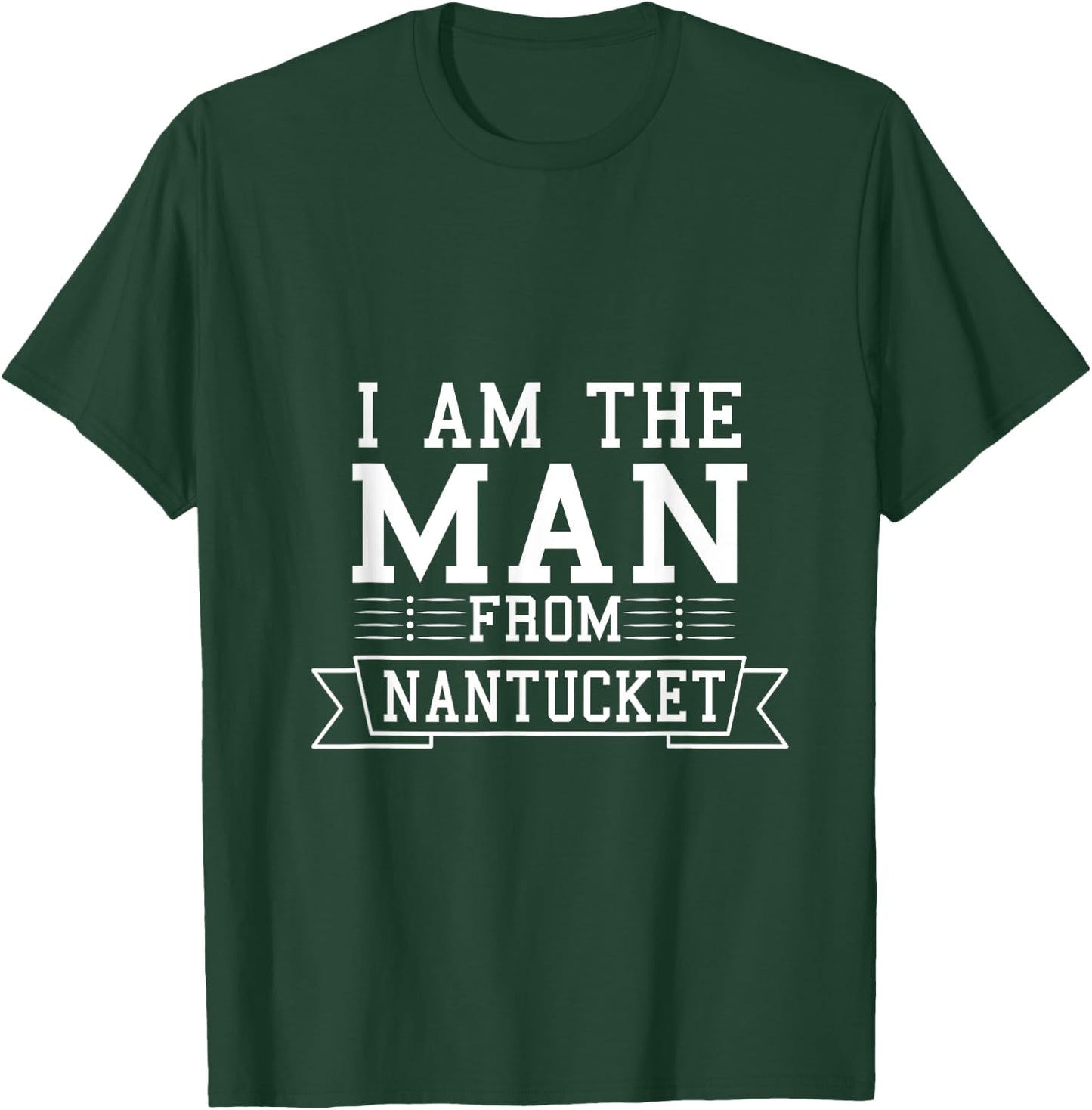 I am The Man From Nantucket T-Shirt - T-Shirt | Forest