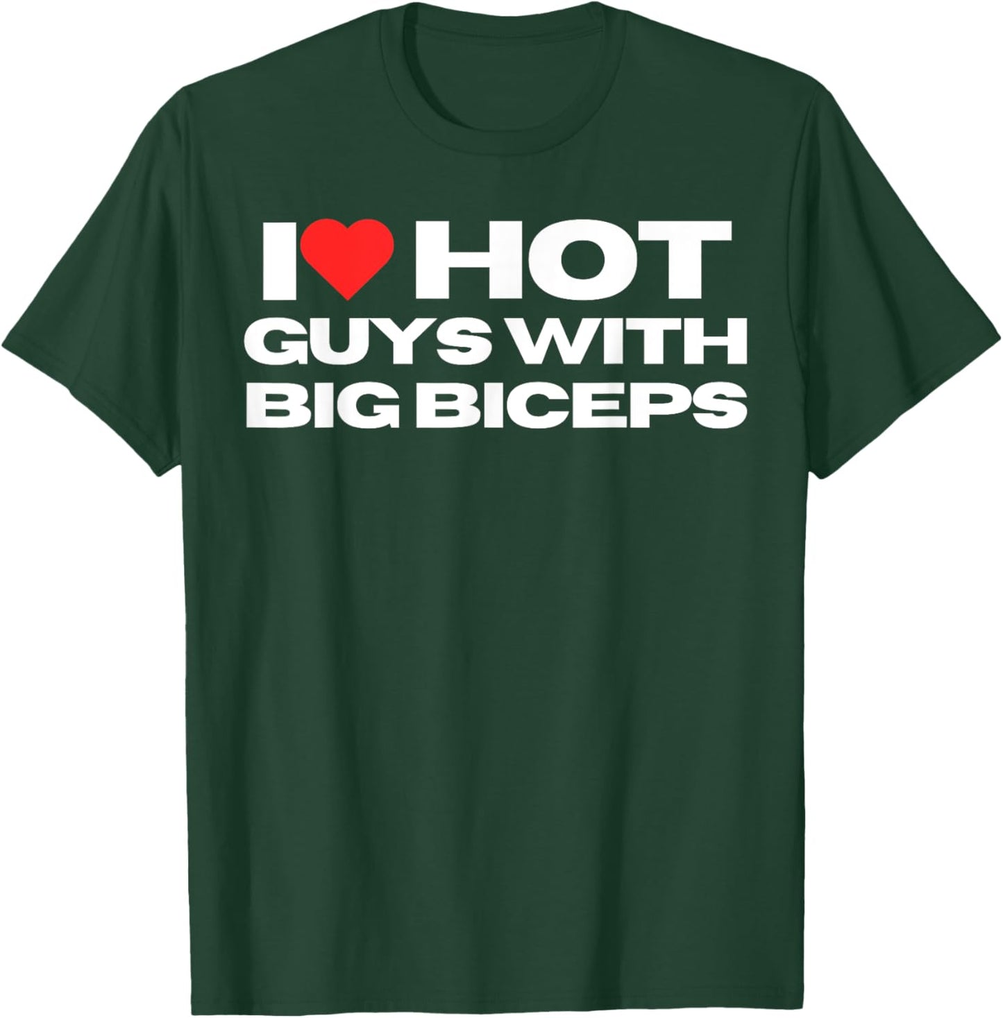 I Love Hot Guys With Big Biceps Funny Mom Wife Girlfriend T-Shirt - T-Shirt | Forest