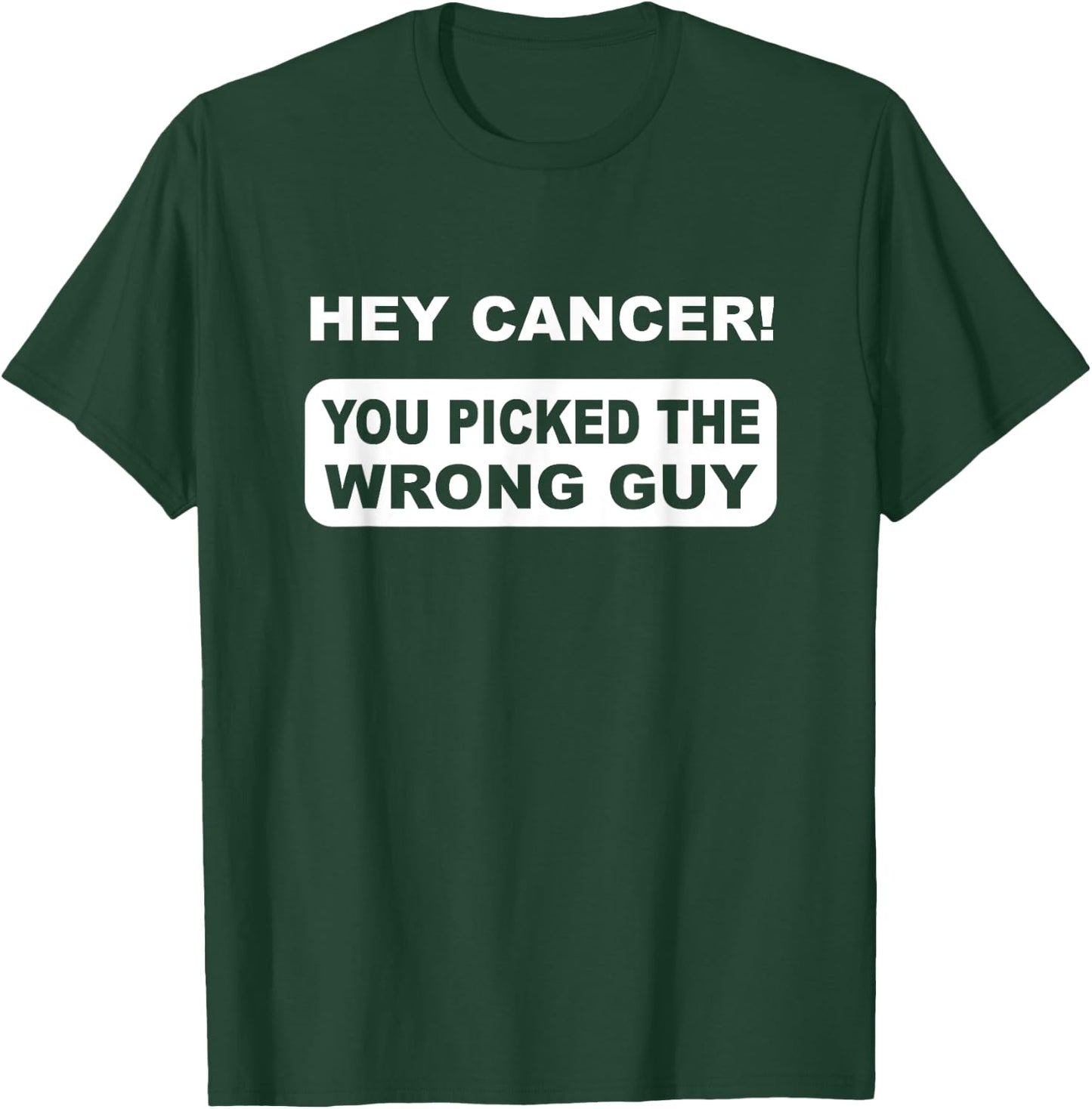 Hey Cancer You Picked The Wrong Guy T-Shirt - T-Shirt | Forest