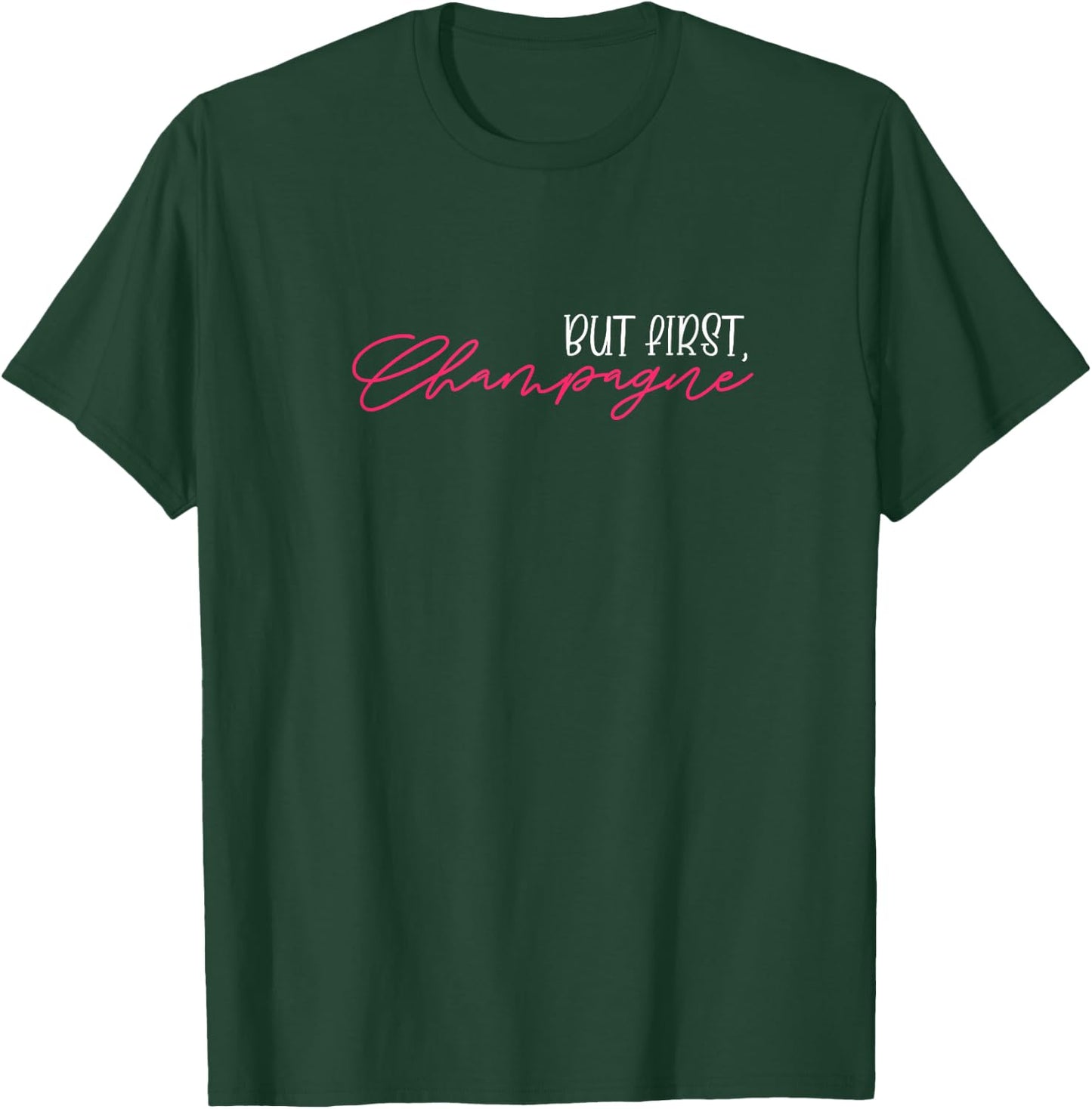 But First Champagne Funny Champagne Wine Lover T-Shirt - T-Shirt | Forest