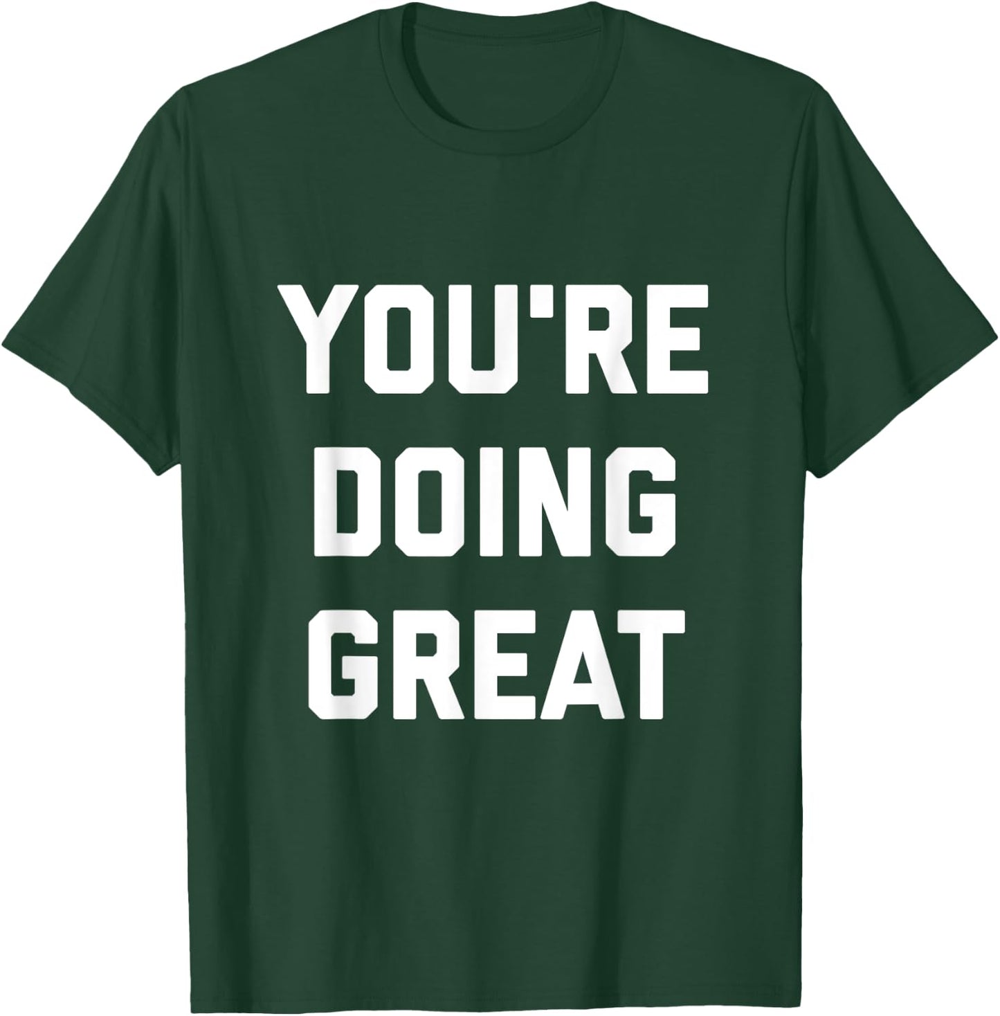 You're Doing Great T-Shirt - T-Shirt | Forest