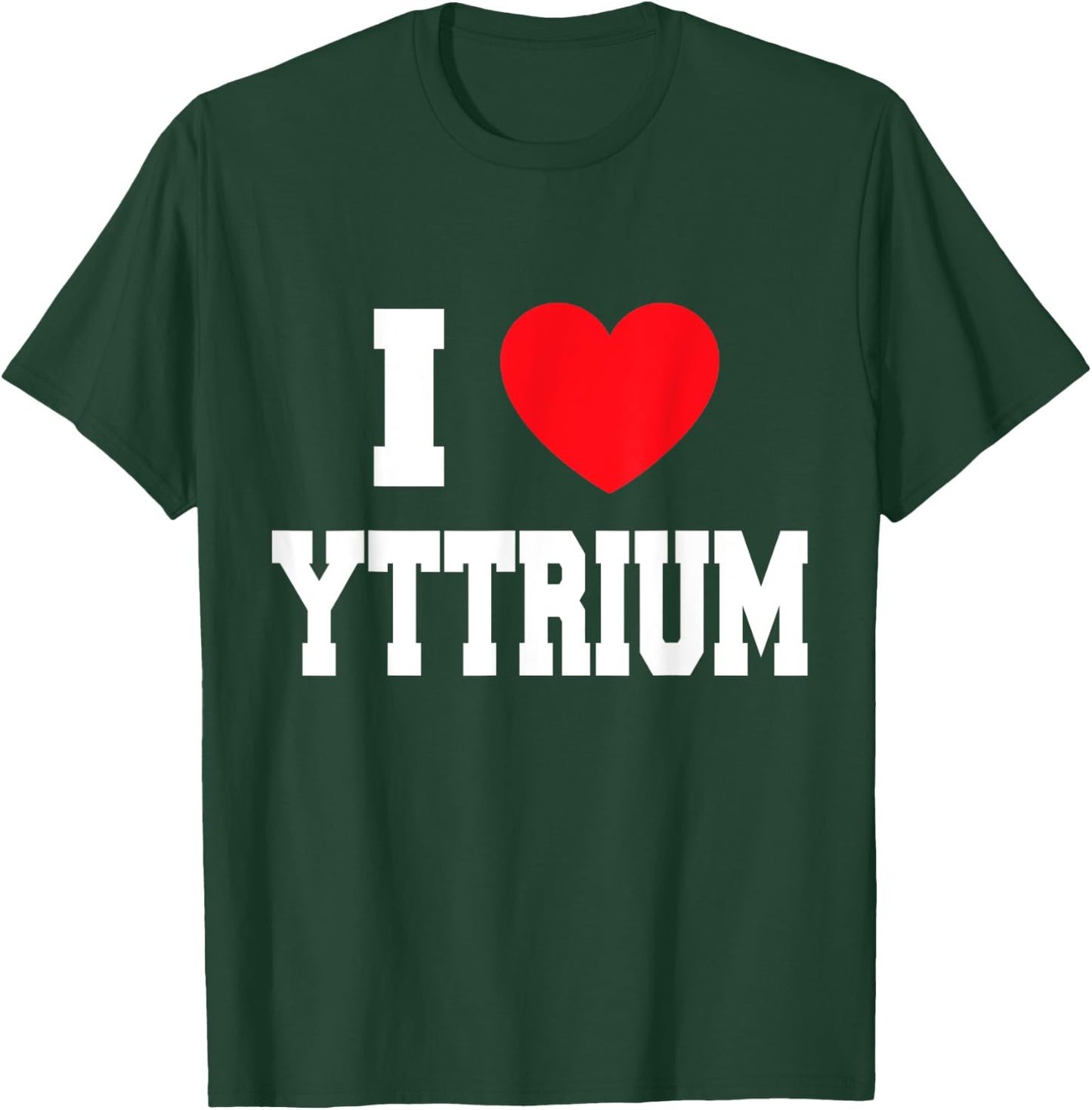 I Love Yttrium T-Shirt - T-Shirt | Forest