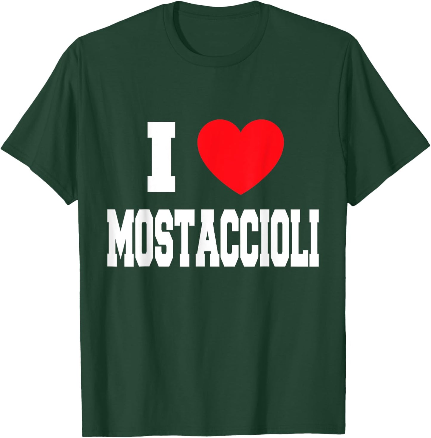 I Love Mostaccioli T-Shirt - T-Shirt | Forest