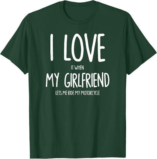 I Love It When My Girlfriend Lets Me Ride My Motorcycle T-Shirt - T-Shirt | Forest
