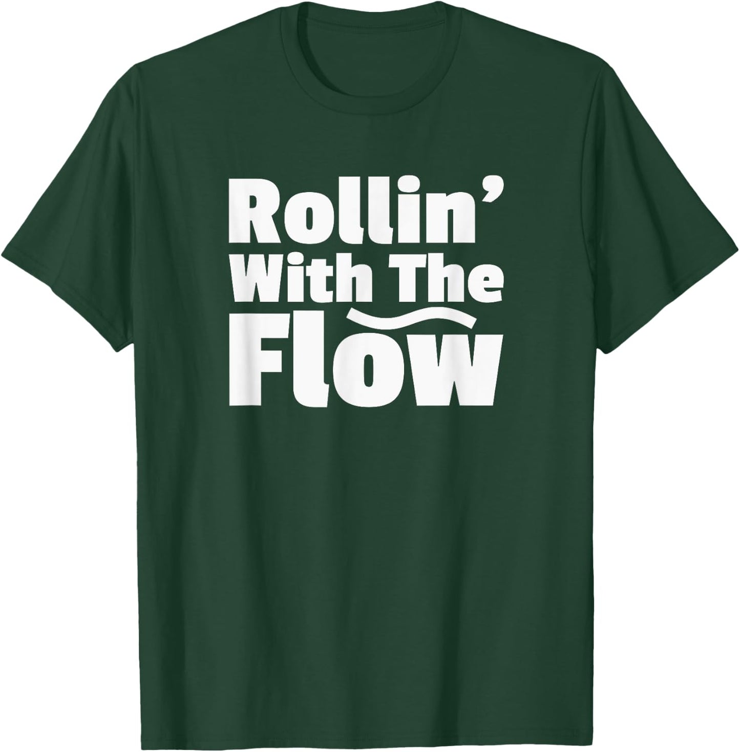 Rollin' Rolling With The Flow Don't Resist Life or Fight It T-Shirt - T-Shirt | Forest