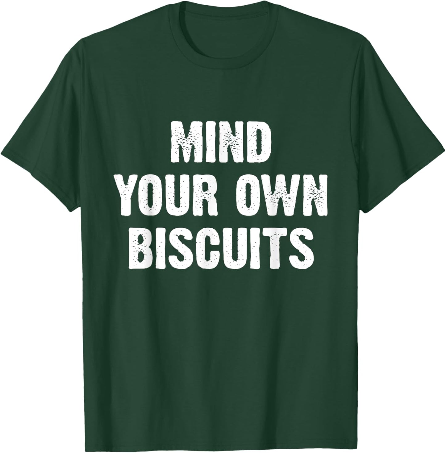 Mind Your Own Biscuits Funny T-Shirt - T-Shirt | Forest