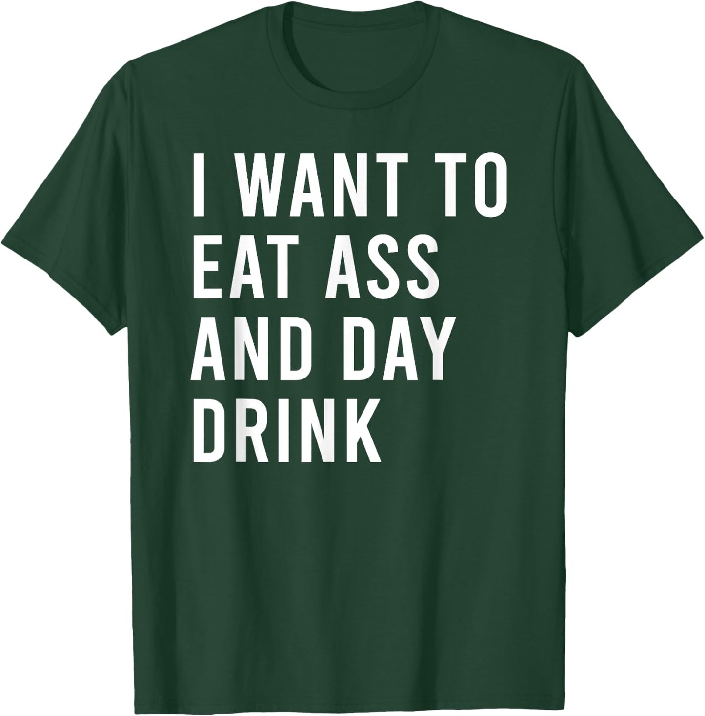I Want To Eat As And Day Drink Funny Butt Toys T-Shirt - T-Shirt | Forest