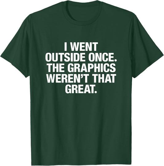 I Went Outside Once The Graphics Weren't That Great T-Shirt - T-Shirt | Forest