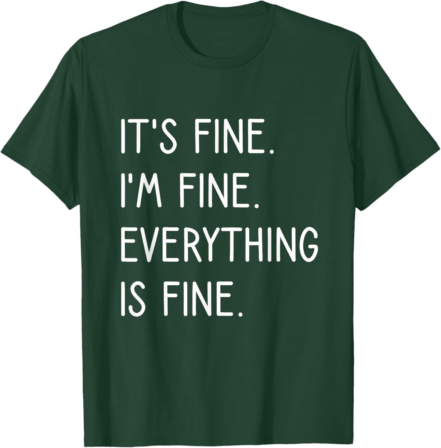 It's Fine I'm Fine Everything Is Fine T-Shirt - T-Shirt | Forest
