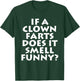 If A Clown Farts Does It Smell Funny? Farting Jokes Gift Men T-Shirt - T-Shirt | Forest