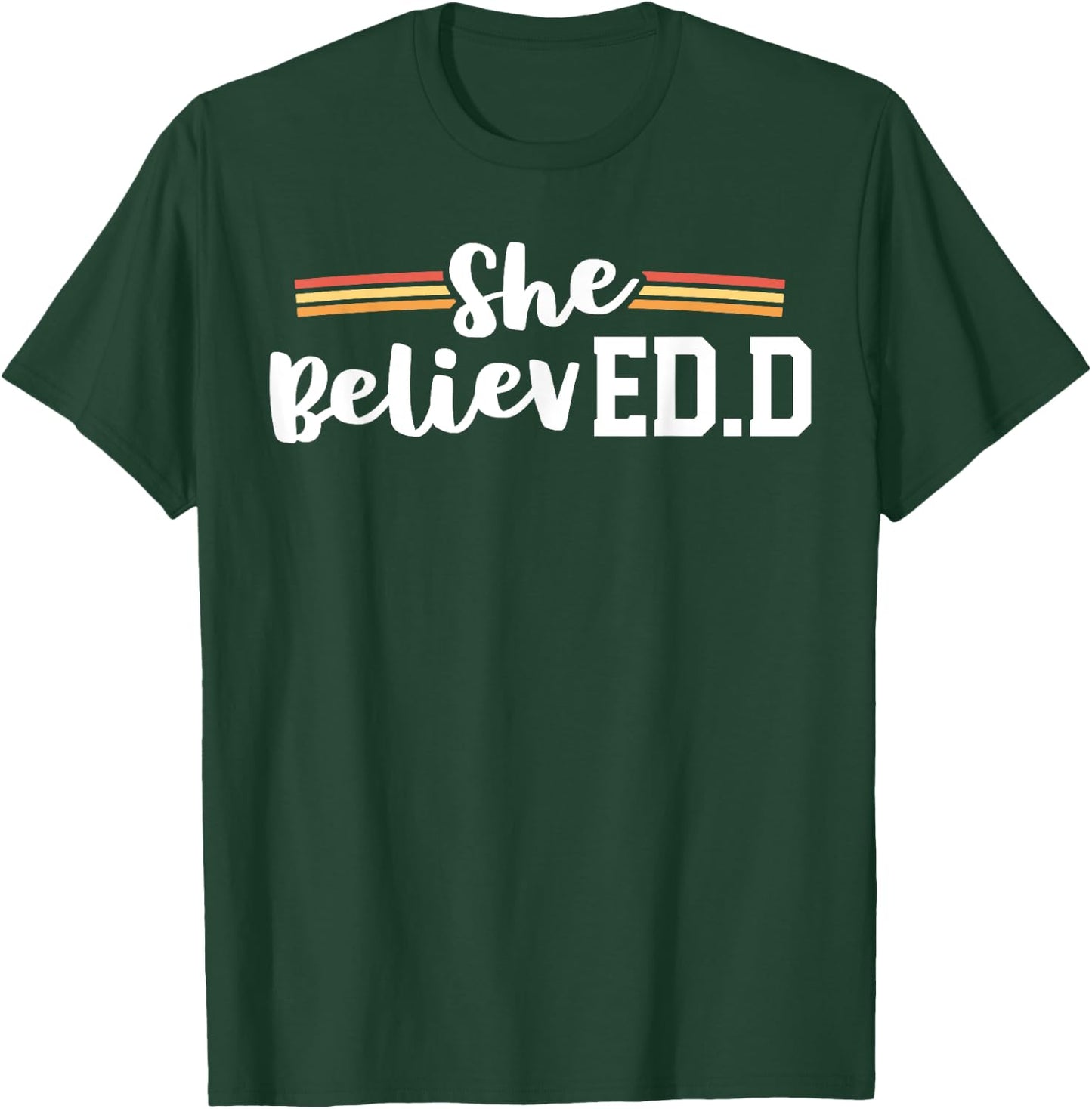 She Believed EdD College Graduation Doctor of Education T-Shirt - T-Shirt | Forest