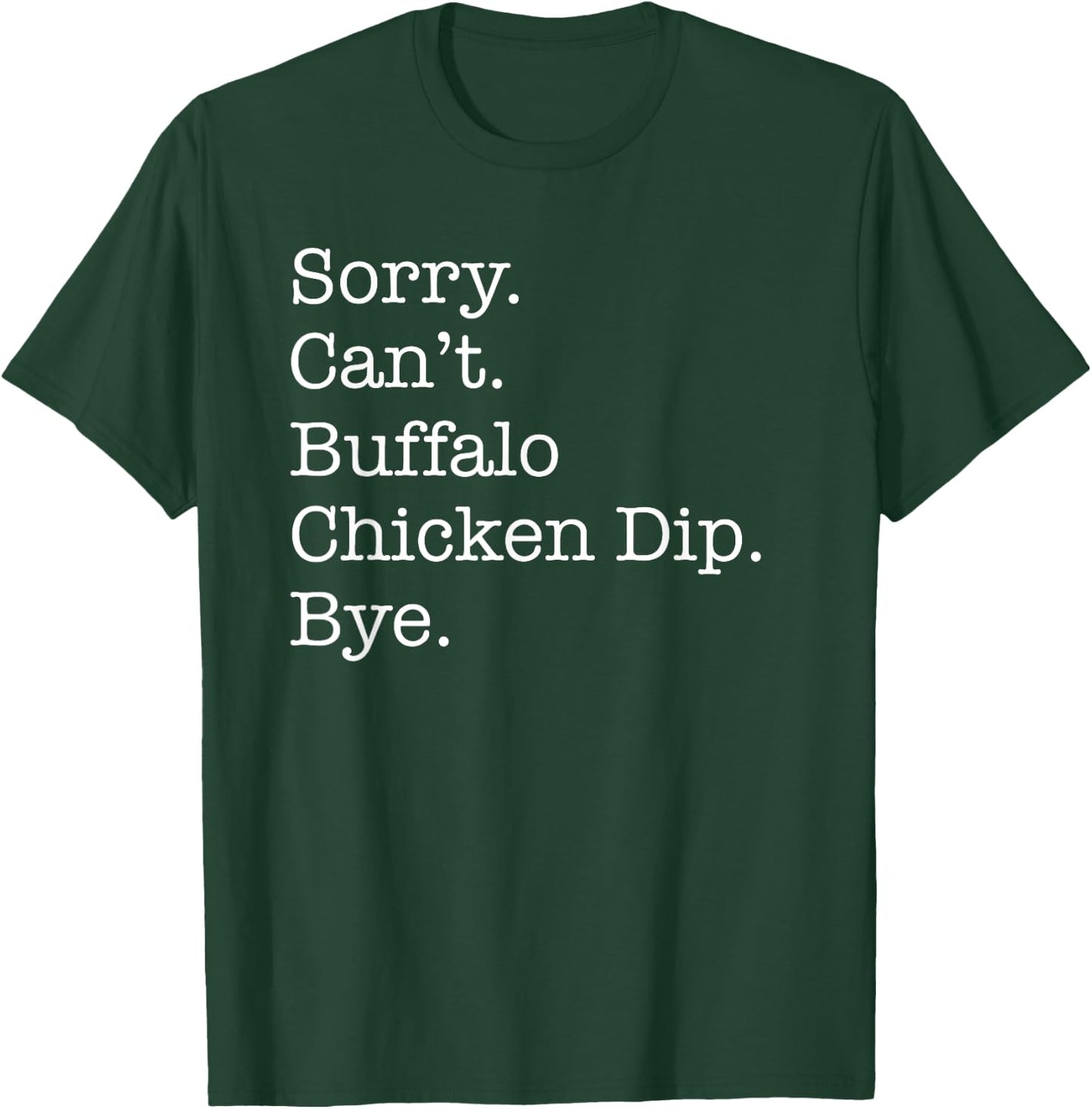 Sorry Can't Buffalo Chicken Dip Bye Funny Sarcastic T-Shirt - T-Shirt | Forest