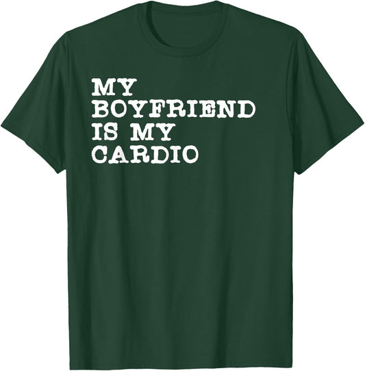 Funny Girlfriend Relationship My Boyfriend Is My Cardio T-Shirt - T-Shirt | Forest