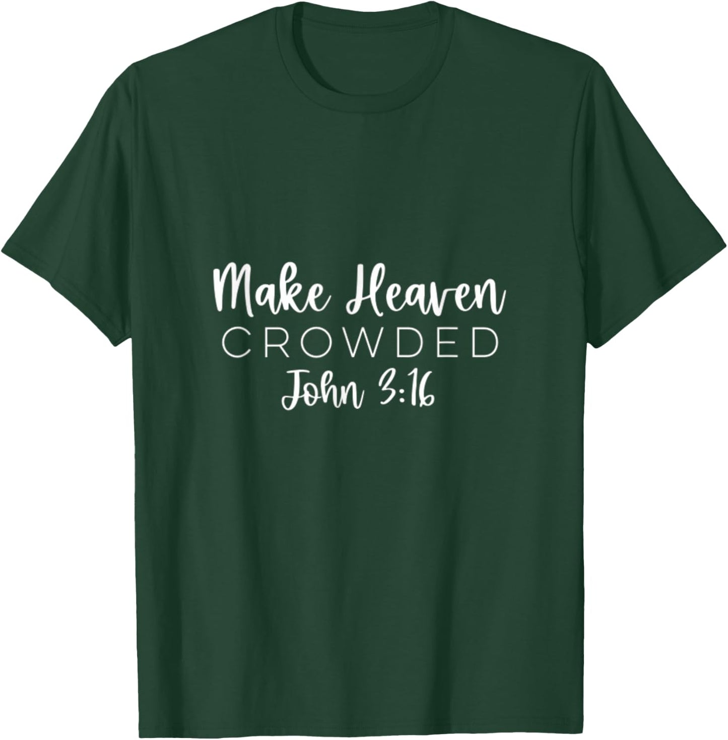 Make Heaven Crowded John 3:16 Christian Redeemer Bible T-Shirt - T-Shirt | Forest