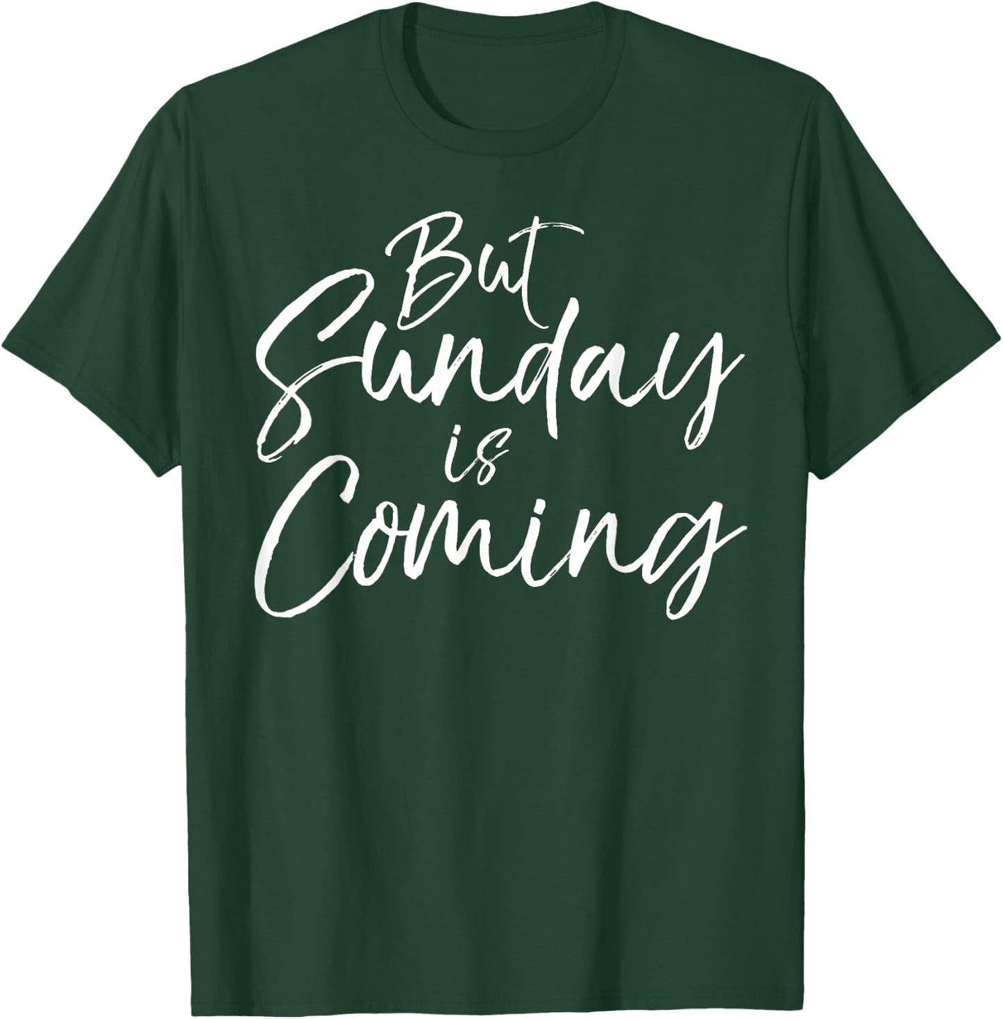 Christian Resurrection Quote Faith Gift But Sunday is Coming T-Shirt - T-Shirt | Forest