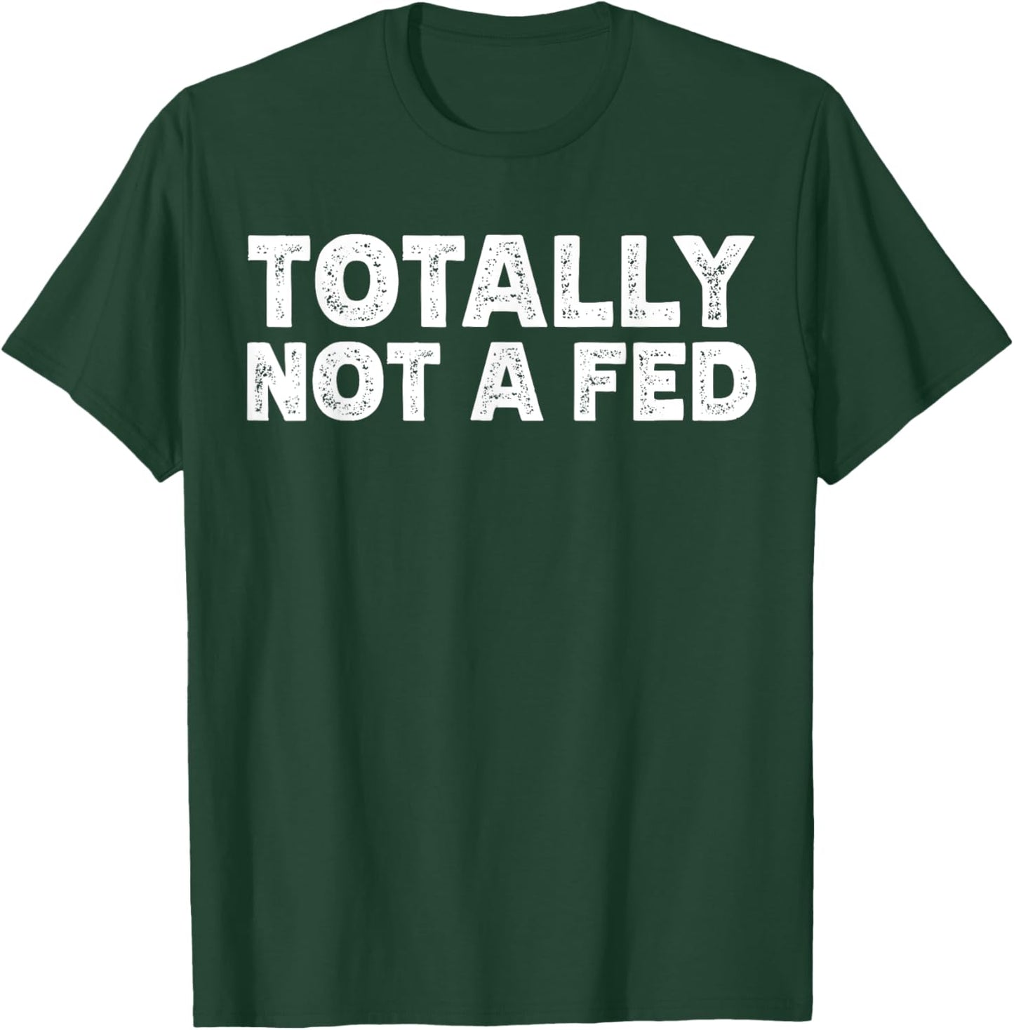 Not A Fed T-Shirt - T-Shirt | Forest