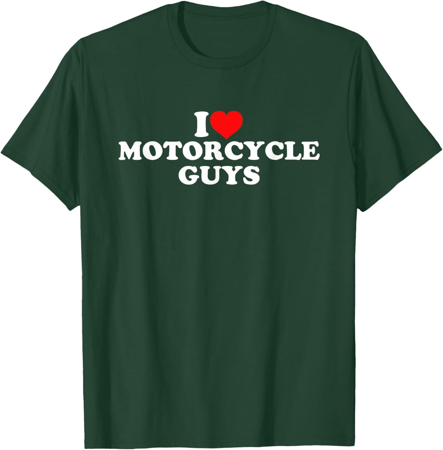 I Love Motorcycle Guys T-Shirt - T-Shirt | Forest