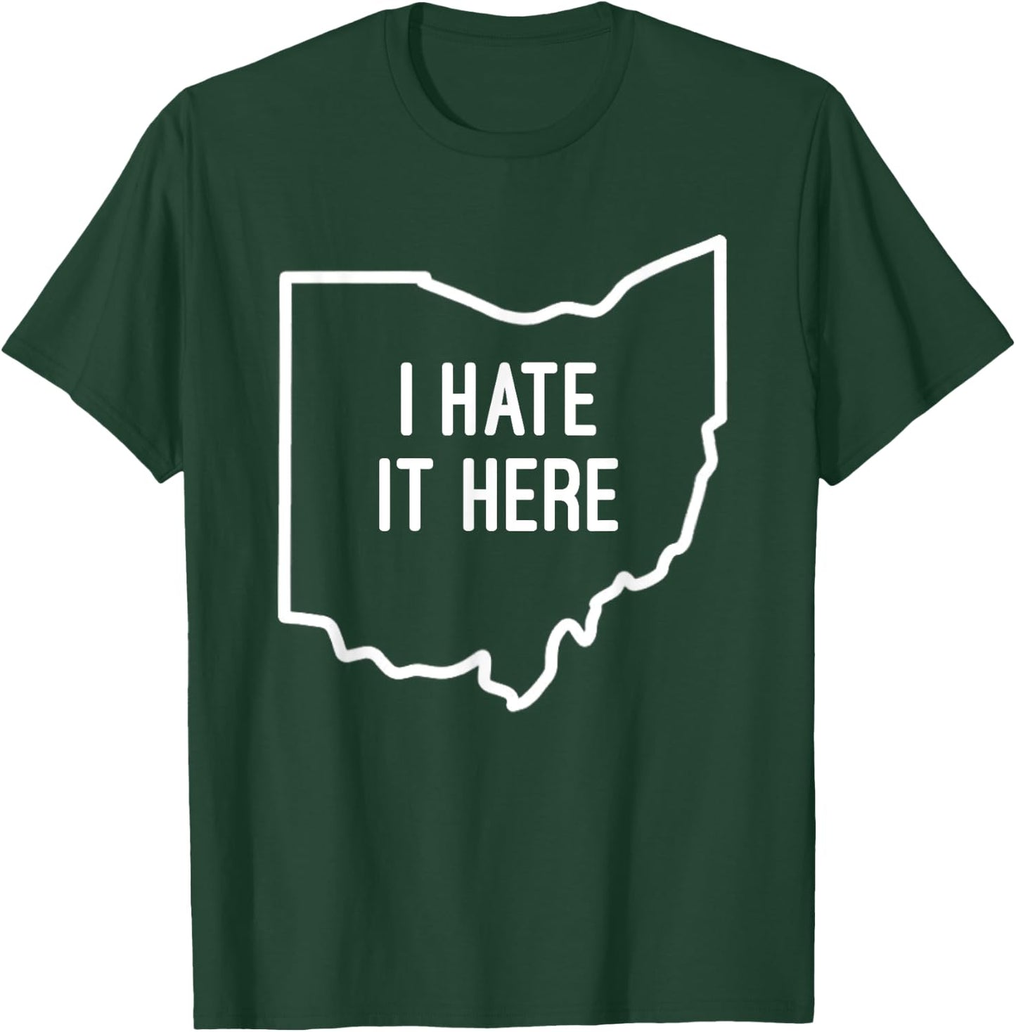 I Hate It Here Ohio State OH Funny Joke T-Shirt - T-Shirt | Forest