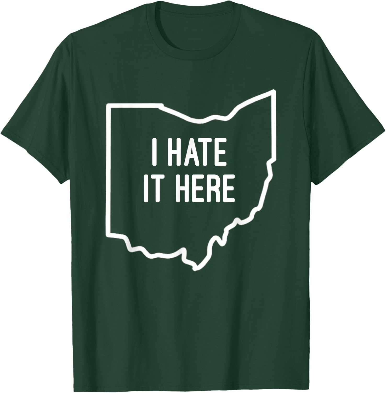 I Hate It Here Ohio State OH Funny Joke T-Shirt - T-Shirt | Forest