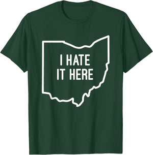 I Hate It Here Ohio State OH Funny Joke T-Shirt - T-Shirt | Forest